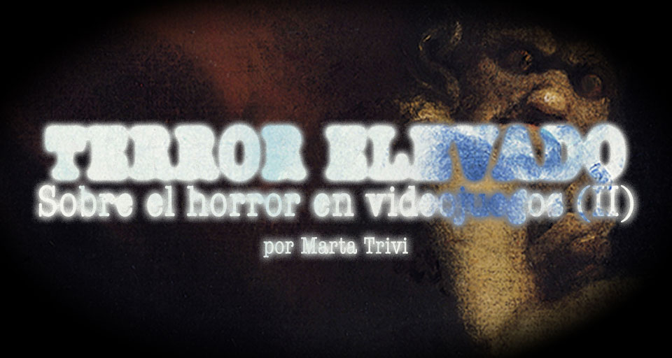 Terror elevado: Sobre el terror en videojuegos (II)